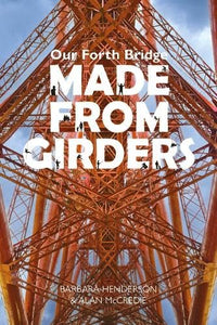 Our Forth Bridge: Made From Girders 