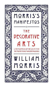 The Decorative Arts: Their Relation to Modern Life and Progress and The Manifesto of the Society for the Protection of Ancient Buildings 