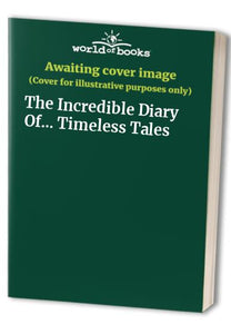 The Incredible Diary Of... Timeless Tales 