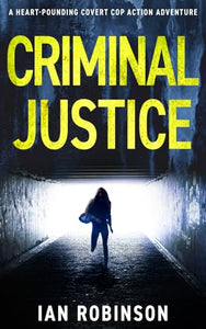 CRIMINAL JUSTICE: A heart-pounding covert cop action adventure 