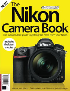 The Nikon Camera Book: The independent guide to getting the most from your Nikon 