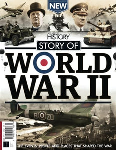 All About History Story of World War II: The events, people and places that shaped the war 