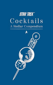 Star Trek Cocktails: A Stellar Compendium 