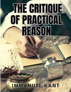 THE CRITIQUE OF PRACTICAL REASON - Book I 