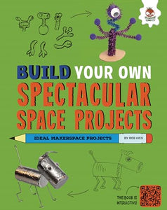 Build Your Own Spectacular Space Projects 