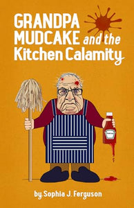 Grandpa Mudcake and the Kitchen Calamity 