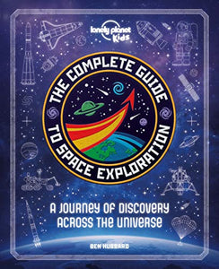 Lonely Planet Kids The Complete Guide to Space Exploration 