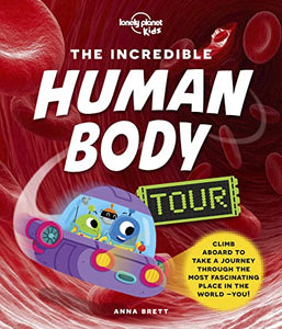 Lonely Planet Kids The Incredible Human Body Tour 