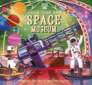 Lonely Planet Kids Build Your Own Space Museum 