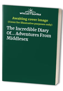 The Incredible Diary Of... Adventures From Middlesex 