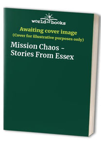 Mission Chaos - Stories From Essex 