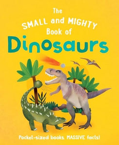 The Small and Mighty Book of Dinosaurs 