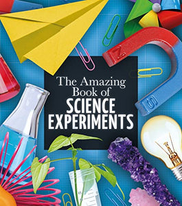 The Amazing Book of Science Experiments 