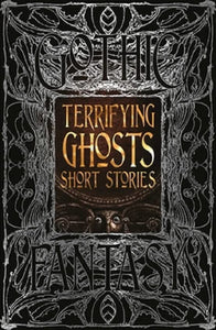 Gothic Fantasy: Terrifying Ghosts Short Stories 