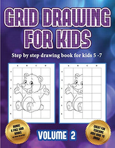 Step by step drawing book for kids 5 -7 (Grid drawing for kids - Volume 2) 