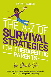 The A-Z of Survival Strategies for Therapeutic Parents 