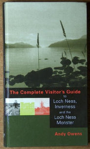 The Complete Visitor's Guide to Loch Ness, Inverness and the Loch Ness Monster 