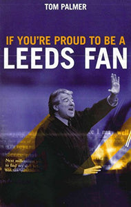 If You're Proud To Be A Leeds Fan 