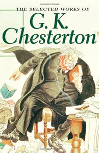 The Selected Works of G.K. Chesterton 