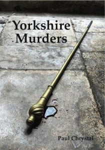 Yorkshire Murders, Manslaughter, Madness & Executions 