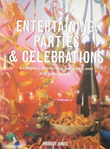 Entertaining, Parties & Celebrations A Complete Step-by-Step Guide with Over 600 Photographs 