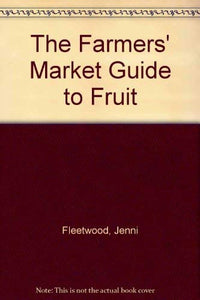 The Farmers' Market Guide to Fruit 