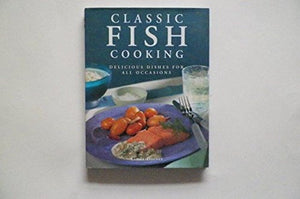 Classic Fish Cooking Delicious Dishes for All Occasions Edition: First 