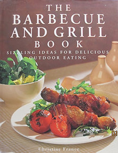 BARBECUE AND GRILL : SIZZLING IDEAS FOR DELICIOUS OUTDOOR EATING 