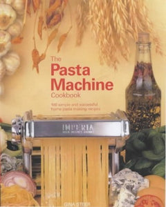 The Pasta Machine Cookbook 