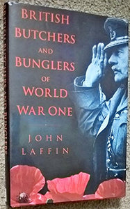 British Butchers and Bunglers of World War I 