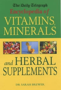 The Daily Telegraph Encyclopedia of Vitamins, Minerals and Herbal Supplements 