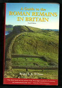 A Guide to the Roman Remains in Britain 