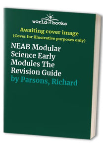 NEAB Modular Science Early Modules The Revision Guide 