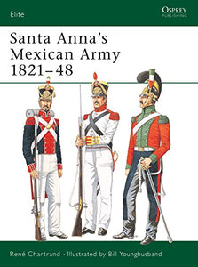 Santa Anna’s Mexican Army 1821–48 