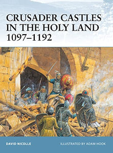 Crusader Castles in the Holy Land 1097–1192 