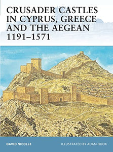 Crusader Castles in Cyprus, Greece and the Aegean 1191–1571 