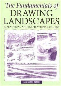 The Fundamentals of Drawing Landscapes: A Practical and Inspirational Course 