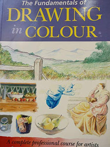 The Fundementals of Drawing in Colour (A Complete professional course for artists) 