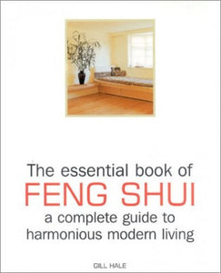 The Essential Book of Feng Shui and Complete Guide to Modern Living 