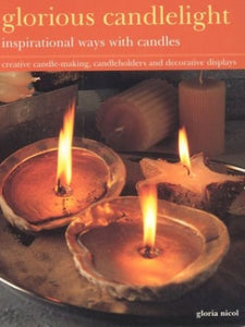 Glorious Candlelight - Inspirational Ways with Candles 