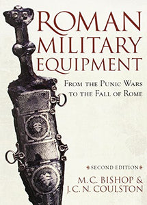 Roman Military Equipment from the Punic Wars to the Fall of Rome, second edition 