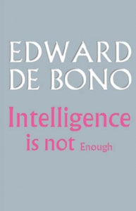 Intelligence is Not Enough 