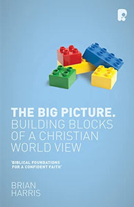 The Big Picture: Building Blocks of a Christian World View 