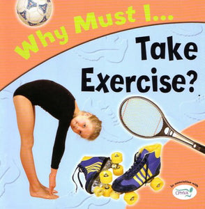 Why Must I Take Exercise? 