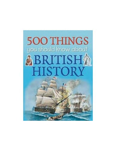 500 Things You Should Know About British History 