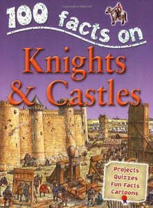 100 Facts - Knights & Castles 