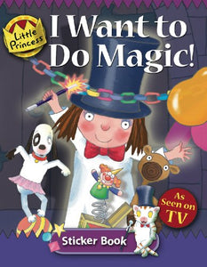 I Want to do Magic: Little Princess Sticker Book 