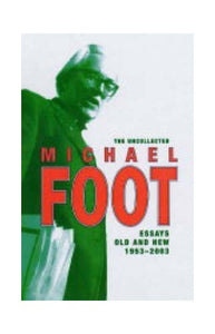 The Uncollected Michael Foot 