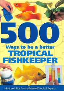 500 Ways To Be A Better Tropical Fishkeeper 