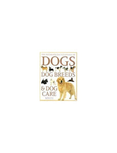 The Ultimate Encyclopedia of Dog Breeds & Dog Care 